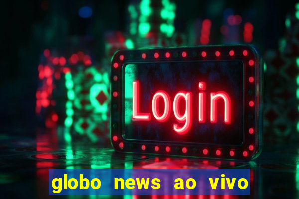 globo news ao vivo mega canais